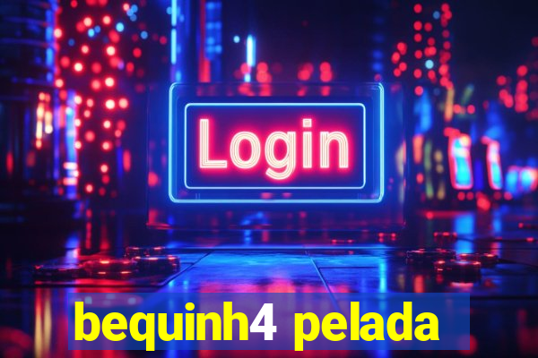 bequinh4 pelada